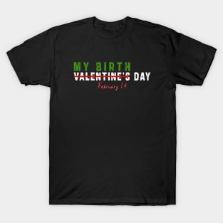 february 14 is my birthday not valentine day: Newest design for anyone born in february 14 T-Shirt